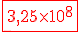 \red\fbox{3,25\times 10^8}